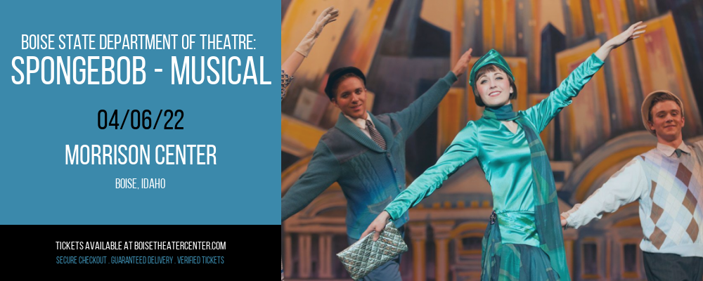 Boise State Department of Theatre: SpongeBob - Musical at Morrison Center tickets Boise State Department of Theatre: SpongeBob - Musical at Morrison Center