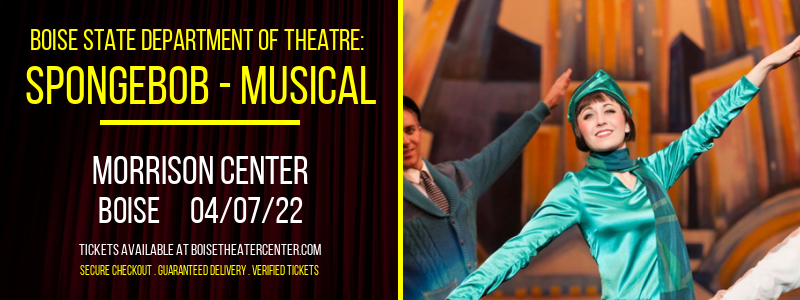 Boise State Department of Theatre: SpongeBob - Musical at Morrison Center tickets Boise State Department of Theatre: SpongeBob - Musical at Morrison Center