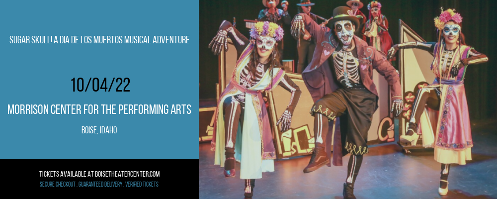 Sugar Skull! A Dia de los Muertos Musical Adventure at Morrison Center tickets Sugar Skull! A Dia de los Muertos Musical Adventure at Morrison Center