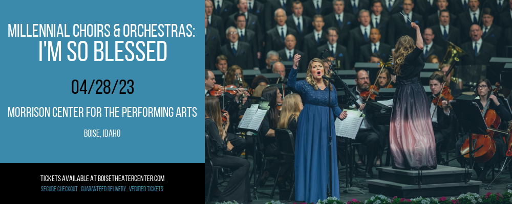 Millennial Choirs & Orchestras: I'm So Blessed at Morrison Center tickets Millennial Choirs & Orchestras: I'm So Blessed at Morrison Center